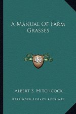 A Manual of Farm Grasses