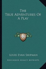 The True Adventures of a Play the True Adventures of a Play