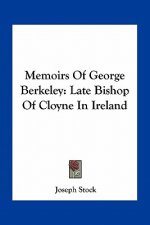 Memoirs of George Berkeley: Late Bishop of Cloyne in Ireland