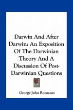 Darwin and After Darwin: An Exposition of the Darwinian Theory and a Discussion of Post-Darwinian Questions
