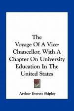 The Voyage of a Vice-Chancellor, with a Chapter on University Education in the United States