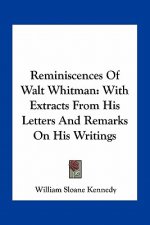 Reminiscences of Walt Whitman: With Extracts from His Letters and Remarks on His Writings