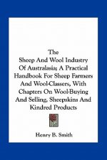 The Sheep and Wool Industry of Australasia; A Practical Handbook for Sheep Farmers and Wool-Classers, with Chapters on Wool-Buying and Selling, Sheeps