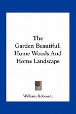 The Garden Beautiful: Home Woods and Home Landscape