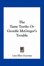 The Tame Turtle: Or Geordie McGregor's Trouble