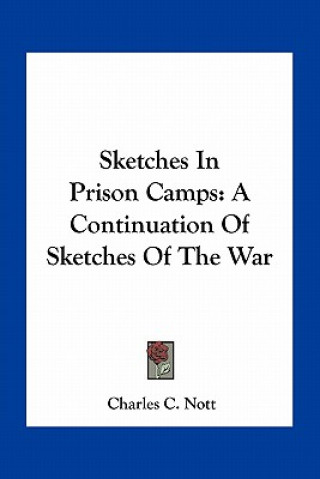 Sketches in Prison Camps: A Continuation of Sketches of the War