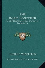The Road Together: A Contemporaneous Drama in Four Acts