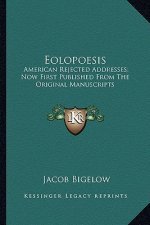 Eolopoesis: American Rejected Addresses; Now First Published from the Oramerican Rejected Addresses; Now First Published from the