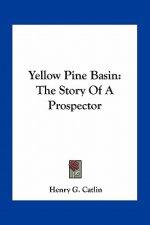 Yellow Pine Basin: The Story Of A Prospector