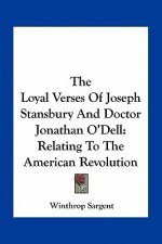 The Loyal Verses of Joseph Stansbury and Doctor Jonathan O'Dell: Relating to the American Revolution