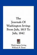The Journals of Washington Irving: From July, 1815 to July, 1842