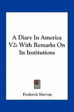 A Diary in America V2: With Remarks on Its Institutions