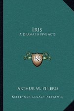 Iris: A Drama in Five Acts