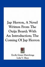 Jap Herron, a Novel Written from the Ouija Board; With an Introduction; The Coming of Jap Herron