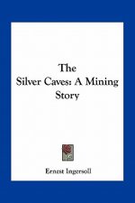 The Silver Caves: A Mining Story