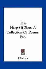 The Harp of Zion: A Collection of Poems, Etc.