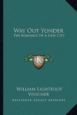 Way Out Yonder: The Romance of a New City the Romance of a New City