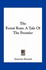 The Forest Rose: A Tale of the Frontier