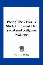 Facing the Crisis: A Study in Present Day Social and Religious Problems