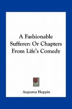 A Fashionable Sufferer: Or Chapters from Life's Comedy