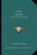 The Truth: A Play in Four Acts
