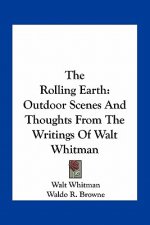The Rolling Earth: Outdoor Scenes and Thoughts from the Writings of Walt Whitman