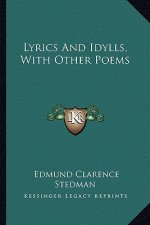 Lyrics and Idylls, with Other Poems