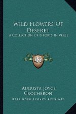 Wild Flowers of Deseret: A Collection of Efforts in Verse