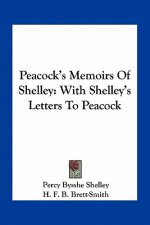 Peacock's Memoirs of Shelley: With Shelley's Letters to Peacock