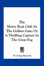 The Motor Boat Club at the Golden Gate: Or a Thrilling Capture in the Great Fog