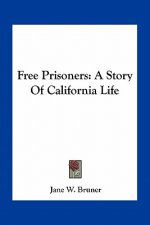 Free Prisoners: A Story Of California Life