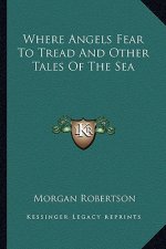 Where Angels Fear to Tread and Other Tales of the Sea