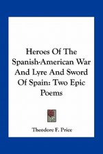 Heroes of the Spanish-American War and Lyre and Sword of Spain: Two Epic Poems