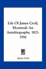 Life of James Croil, Montreal: An Autobiography, 1821-1916
