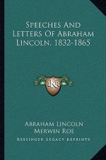 Speeches and Letters of Abraham Lincoln, 1832-1865