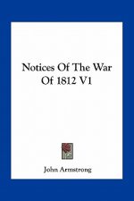 Notices of the War of 1812 V1