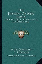 The History Of New Jersey: From Its Earliest Settlement To The Present Time