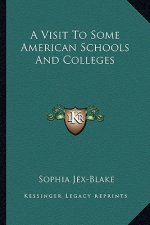 A Visit to Some American Schools and Colleges a Visit to Some American Schools and Colleges