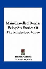 Main-Travelled Roads: Being Six Stories of the Mississippi Valley