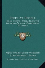 Peeps at People: Being Certain Papers from the Writings of Anne Warrington Wibeing Certain Papers from the Writings of Anne Warrington