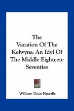 The Vacation of the Kelwyns: An Idyl of the Middle Eighteen-Seventies