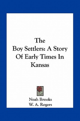 The Boy Settlers: A Story Of Early Times In Kansas