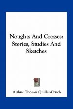 Noughts And Crosses: Stories, Studies And Sketches
