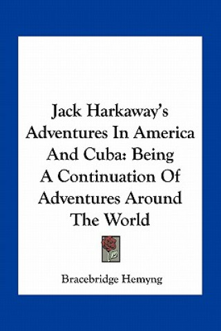 Jack Harkaway's Adventures in America and Cuba: Being a Continuation of Adventures Around the World