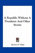 A Republic Without A President: And Other Stories