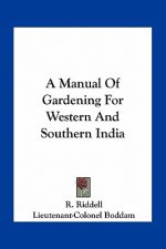A Manual of Gardening for Western and Southern India
