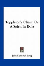 Toppleton's Client: Or a Spirit in Exile