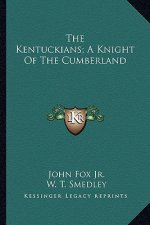 The Kentuckians; A Knight of the Cumberland the Kentuckians; A Knight of the Cumberland