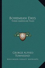 Bohemian Days: Three American Tales