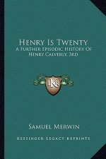 Henry Is Twenty: A Further Episodic History Of Henry Calverly, 3rd